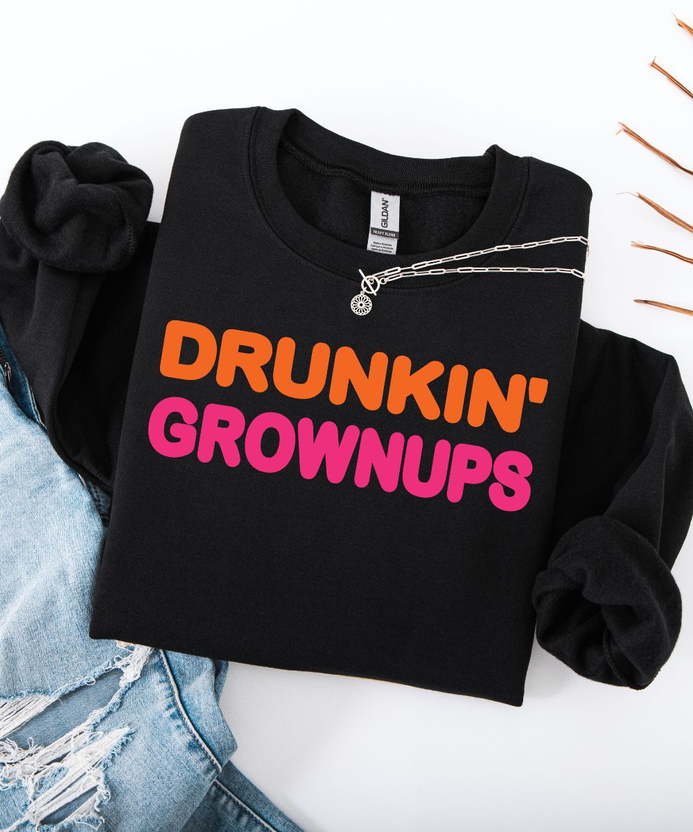 Drunkin' Grownups Sweatshirt