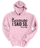 Because I Said So Hoodie