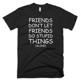Friends Don't Let Friends Do Stupid Things (Alone)
