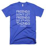 Friends Don't Let Friends Do Stupid Things (Alone)
