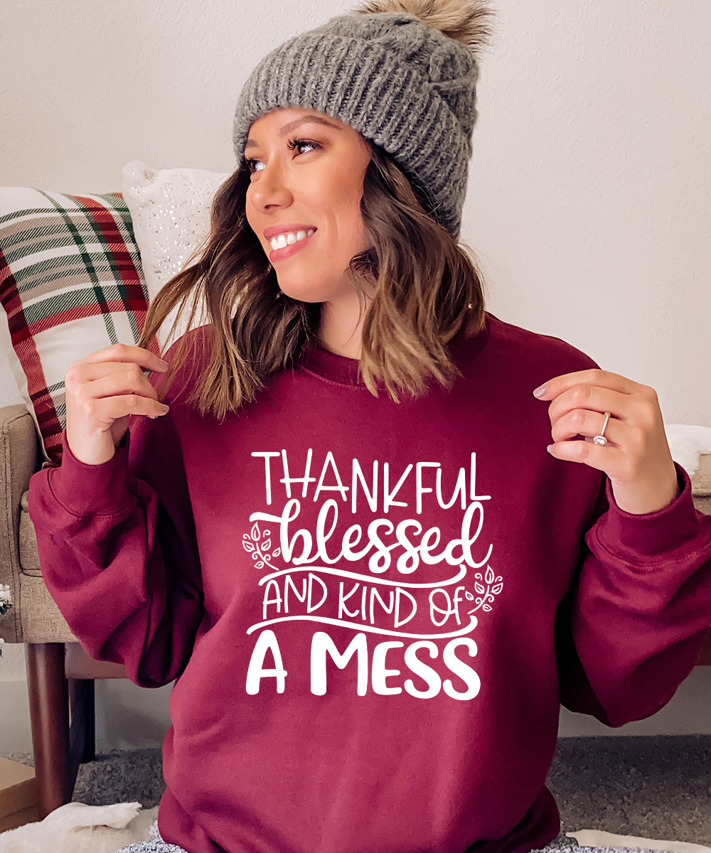 Thankful Blessed and Kind of a Mess Sweatshirt